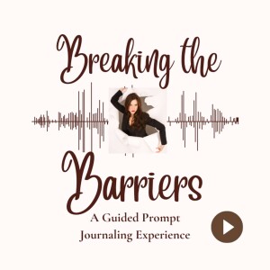 Breaking The Barriers: One-on-One Guided Prompt Journaling Experience