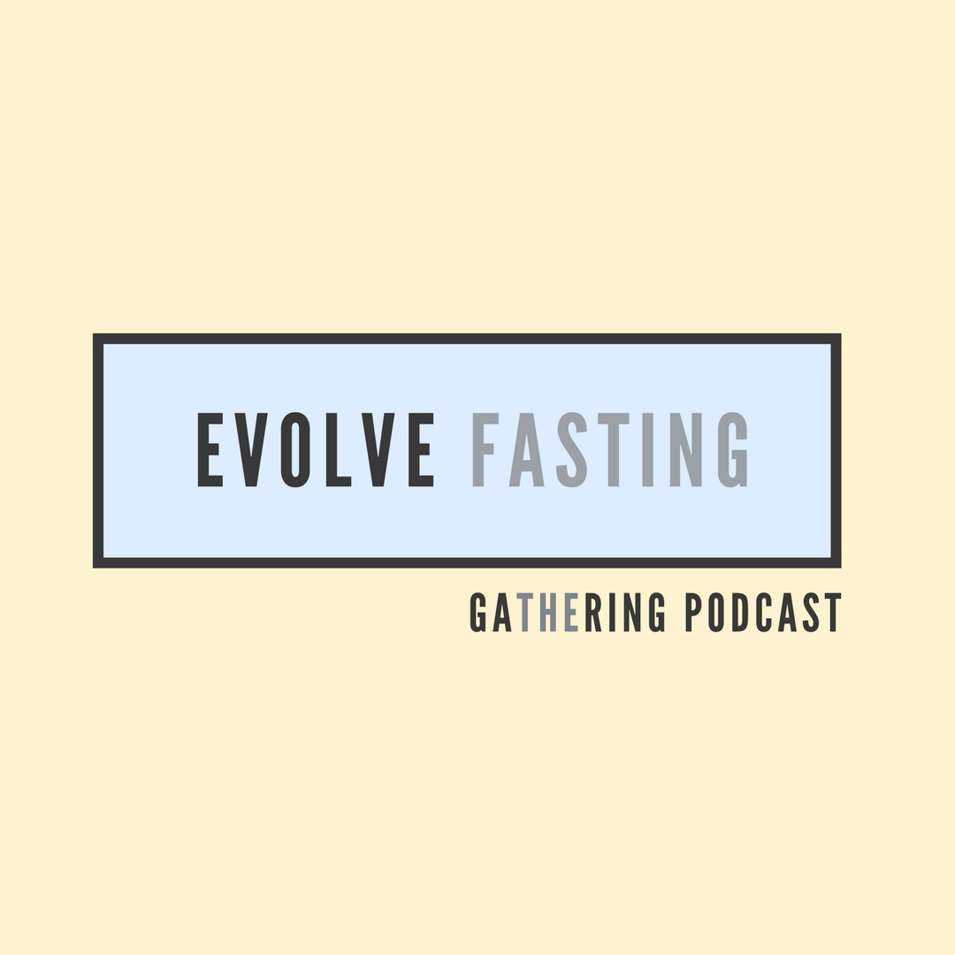 The Gathering | Evolve: Fasting