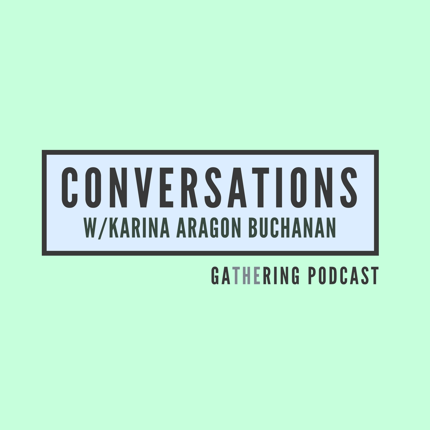 The Gathering | Conversations with Karina Aragon Buchanan