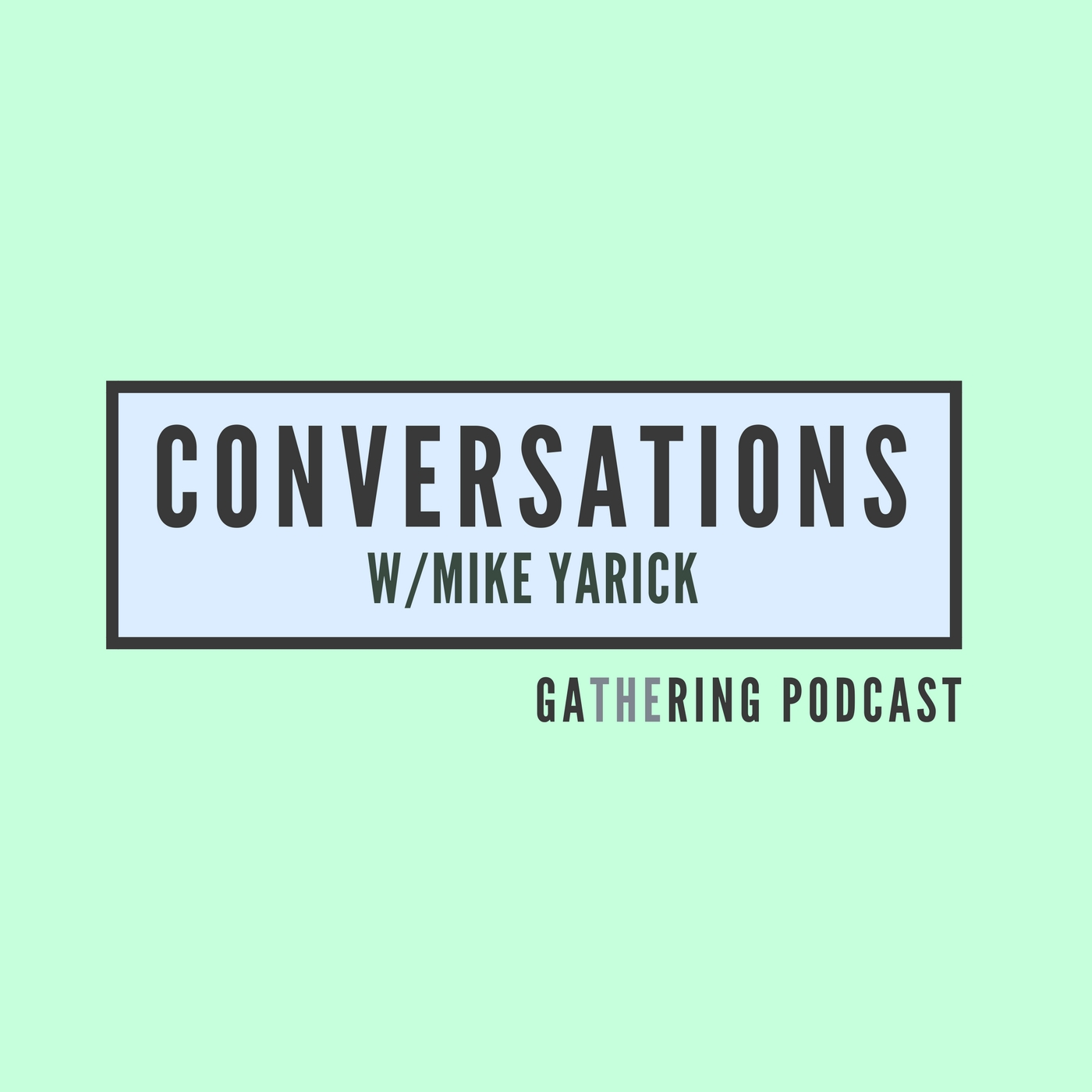 The Gathering | Conversations with Mike Yarick