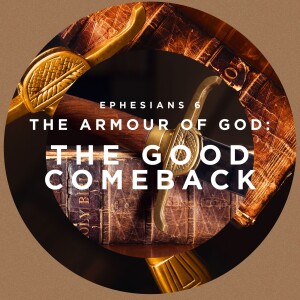 The Good Comeback - The Sword of the Spirit (Ephesians 6 - The Armour of God)