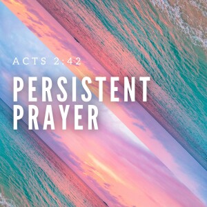 Persistent Prayer (Acts 2:42)