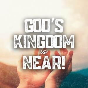 God's Kingdom is Near