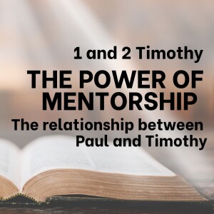 The Power of Mentorship - 1 & 2 Timothy