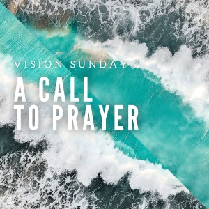 A Call to Prayer (Vision Sunday)