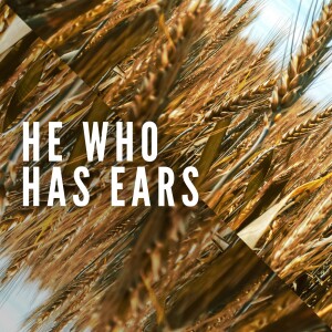He who has Ears