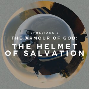 The Helmet of Salvation (Ephesians 6 - The Armour of God)