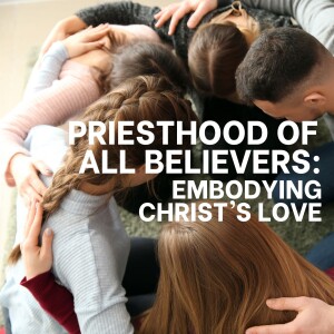 Priesthood of All Believers: Embodying Christ's Love