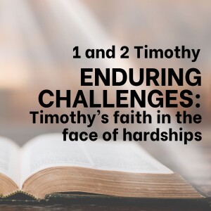 Enduring Challenges - 1 & 2 Timothy