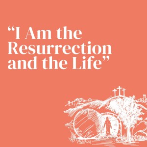 I Am the Resurrection and the Life