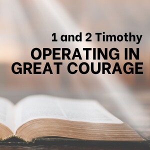 Operating in Great Courage - 1 & 2 Timothy