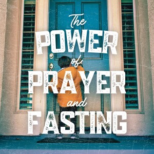 The Power of Prayer and Fasting