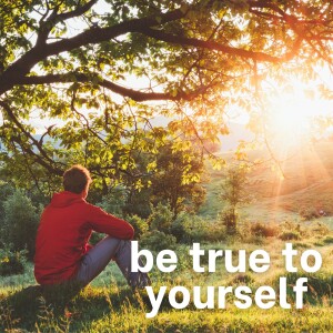 Be true to yourself