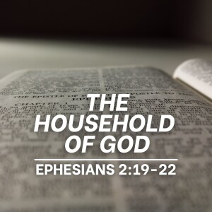The Household of God - Ephesians 2:19-22
