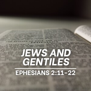 Jews and Gentiles - Ephesians 2:11-22
