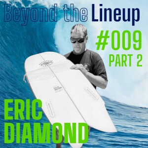 #009 | Eric Diamond: Lead Quiksilver Designer on What Life is Now After the Peak of the Surf Industry - Part 2