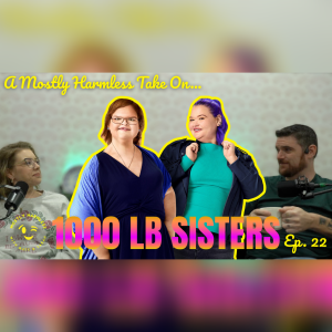 EP22 - A Mostly Harmless Take On 1000lb Sisters