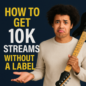 How to Get 10K Streams Without a Label