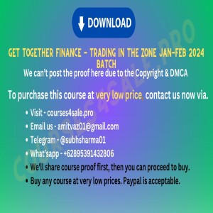 4.27$ Get Together Finance — Trading in the Zone Jan-Feb 2024 Batch — Courses4sale.pro