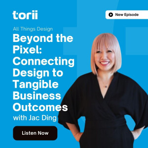 Beyond the Pixel: Connecting Design to Tangible Business Outcomes with Jac Ding