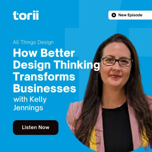 How Better Design Thinking Transforms Businesses with Kelly Jennings