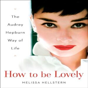 PDF How to be Lovely: The Audrey Hepburn Way of Life     Hardcover – June 3, 2004