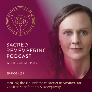 Ep 153 Healing the Nourishment Barrier in Women for Greater Satisfaction & Receptivity