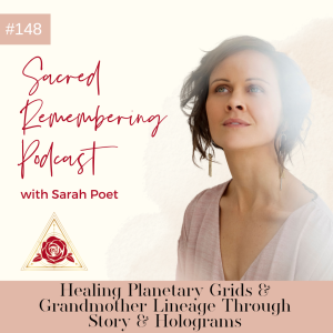 Ep 148 Healing Planetary Grids & Grandmother Lineage through Story & Holograms