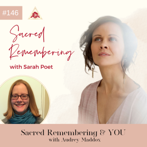 Ep 146 Sacred Remembering & YOU!