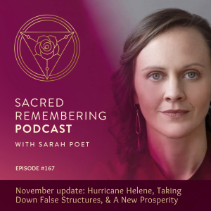 Ep 167 November update: Hurricane Helene, Taking Down False Structures, & A New Prosperity with Sarah Poet