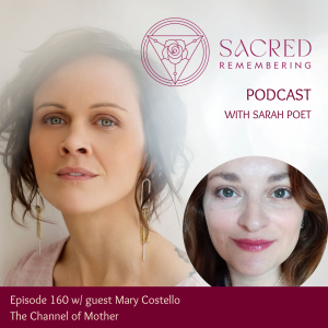 Ep 160 The Channel of Mother w/ Mary Costello