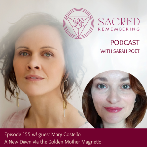 Ep 155 A New Dawn via the Golden Mother Magnetic w/ Mary Costello