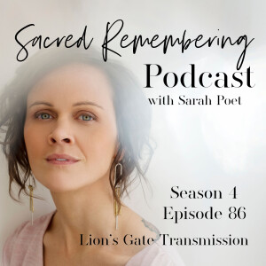 Lion’s Gate Transmission: Season 4 Welcome w/ Sarah Poet