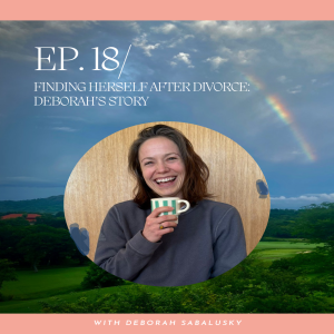 Finding Herself After Divorce: Deborah's Story