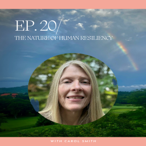The Nature of Human Resiliency: With Carol Smith