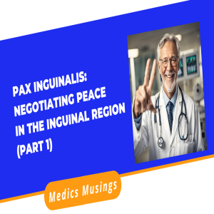 Pax Inguinalis: Negotiating a Just and Lasting Peace in the Inguinal Region  (Part 1)