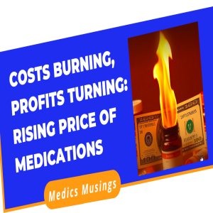 Costs Burning, Profits Turning: Rising Price of Medications
