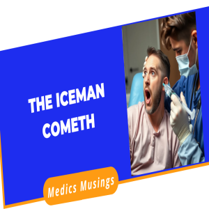 The Iceman Cometh and the Patient Goeth