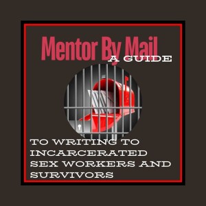 Becoming a Mentor By Mail to an Incarcerated Sex Worker or Trafficking Survivor:  A Guide to Making a Meaningful Connection