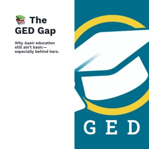 The GED Gap — Why Basic Education Still Isn’t Basic (Especially if You're a Woman in a Cage