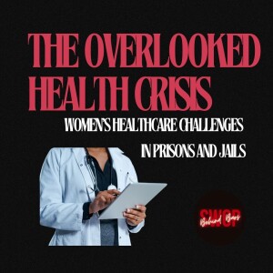 The Overlooked Health Crisis Women’s Healthcare Challenges in Prisons and Jails