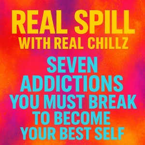 ποΈ Real Spill with Real Chillz β π 7 Addictions You Must Break to Become Your Best Self π₯π§ β¨