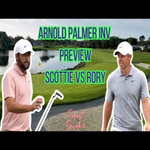 Scottie V Rory | Arnold Palmer inv preview  | Sleepers & Tips | DP World Tour, LIV, TGL & more s1e12