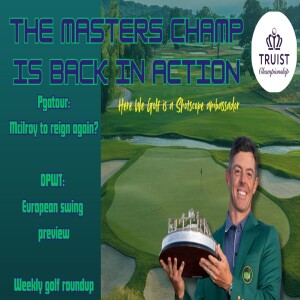 Truist Championship Preview, Fantasy, DP World tour picks and Weekly Golf Roundup