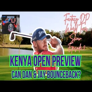 KENYA OPEN PREVIEW Fantasy DP world tour show s1e5 #golf #podcast #predictions