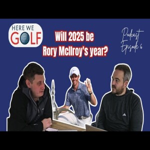 Will 2025 be Rory McIlroy’s year? Podcast Episode 5