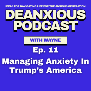 Ep 11: Managing Anxiety in Trump's America