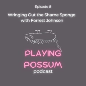 Wringing Out the Shame Sponge with Forrest Johnson