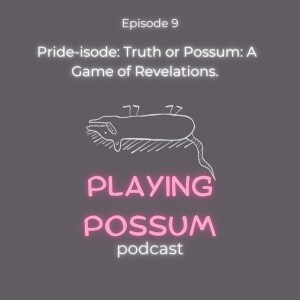 Pride-isode 9: Truth or Possum: A Game of Revelations.
