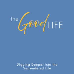 Digging Deeper into the Surrendered Life